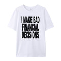 I make bad financial decisions, T-shirt