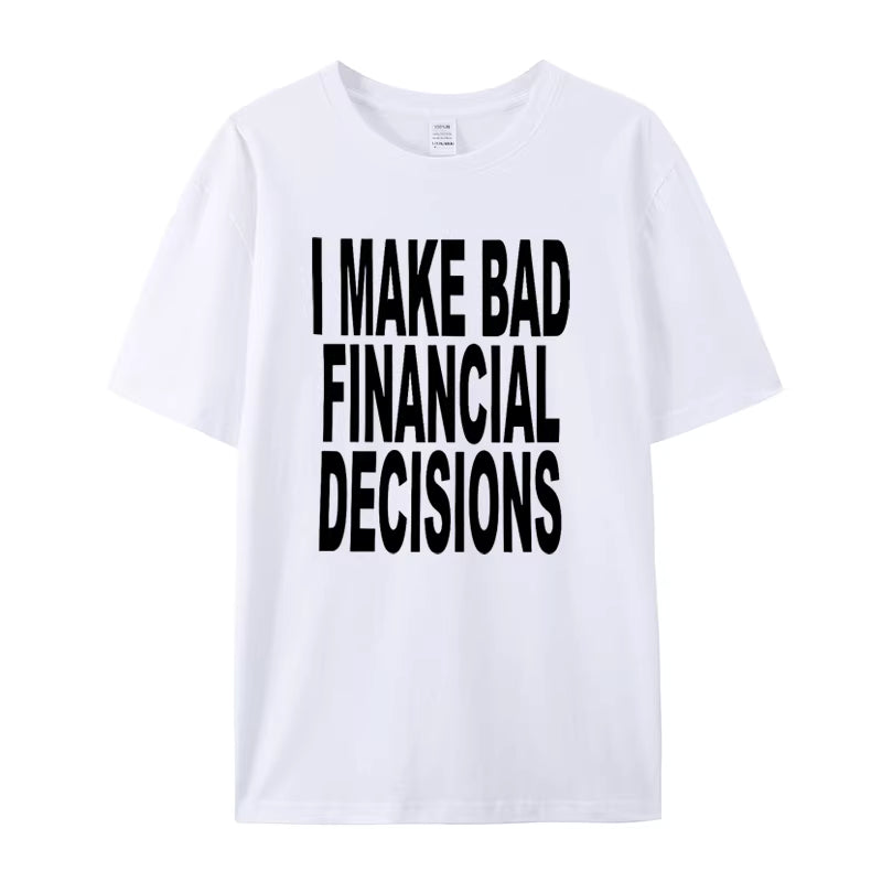 I make bad financial decisions, T-shirt