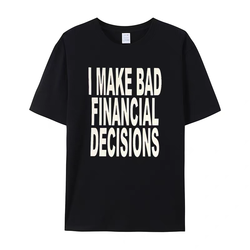 I make bad financial decisions, T-shirt